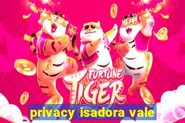 privacy isadora vale